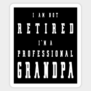 Funny Retiree I'm Not Retired I'm A Professional Grandpa Sticker